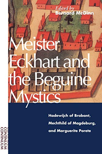 Meister Eckhart and the Beguine Mystics: Hadewijch of Brabant, Mechthild of Magdeburg, and Marguerite Porete von Continuum